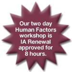 Grey Owl Aviation Consultants' Two-day Human Factors Workshop is IA Renewal approved for 8 hours. Please see our updated 2008 Course Calendar for upcoming workshops.
